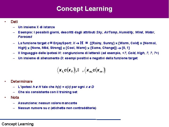 Concept Learning • Dati – Un insieme X di istanze – Esempio: I possibili Concept Learning • Dati – Un insieme X di istanze – Esempio: I possibili