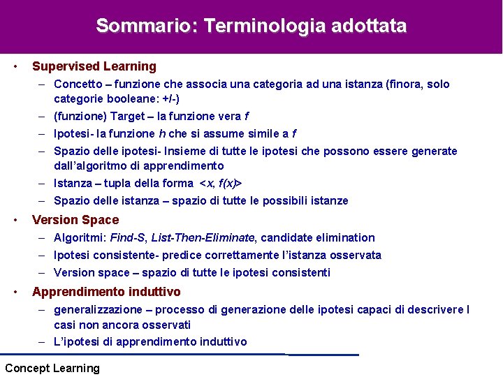 Sommario: Terminologia adottata • Supervised Learning – Concetto – funzione che associa una categoria Sommario: Terminologia adottata • Supervised Learning – Concetto – funzione che associa una categoria