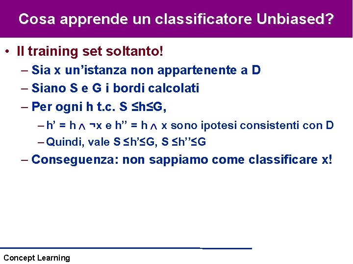 Cosa apprende un classificatore Unbiased? • Il training set soltanto! – Sia x un’istanza Cosa apprende un classificatore Unbiased? • Il training set soltanto! – Sia x un’istanza