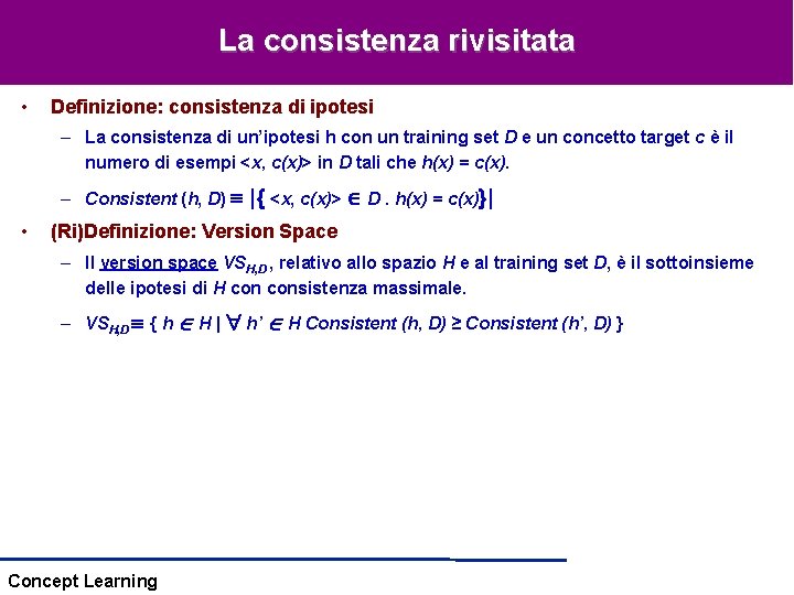 La consistenza rivisitata • Definizione: consistenza di ipotesi – La consistenza di un’ipotesi h La consistenza rivisitata • Definizione: consistenza di ipotesi – La consistenza di un’ipotesi h