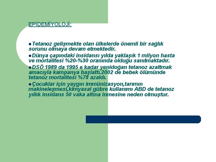 EPİDEMİYOLOJİ: l. Tetanoz gelişmekte olan ülkelerde önemli bir sağlık sorunu olmaya devam etmektedir. l.