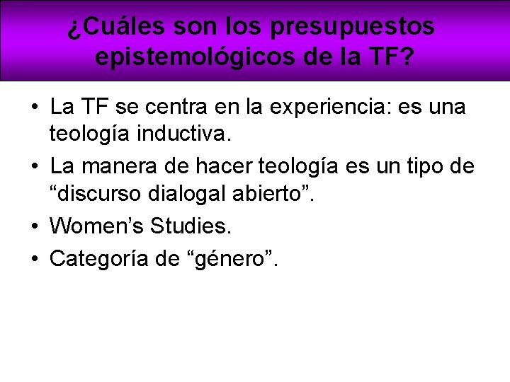 ¿Cuáles son los presupuestos epistemológicos de la TF? • La TF se centra en