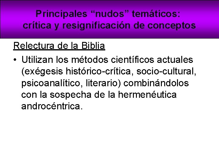 Principales “nudos” temáticos: crítica y resignificación de conceptos Relectura de la Biblia • Utilizan