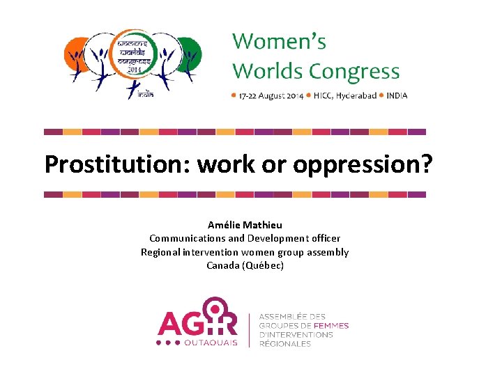 Prostitution: work or oppression? Amélie Mathieu Communications and Development officer Regional intervention women group