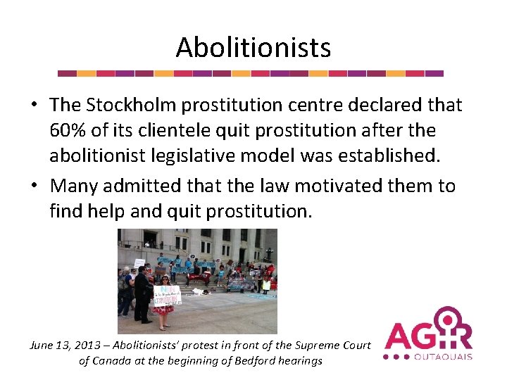 Abolitionists • The Stockholm prostitution centre declared that 60% of its clientele quit prostitution