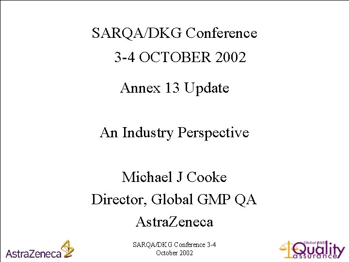 SARQA/DKG Conference 3 -4 OCTOBER 2002 Annex 13 Update An Industry Perspective Michael J
