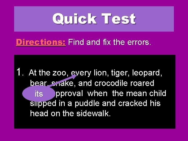 Quick Test Directions: Find and fix the errors. 1. At the zoo, every lion,