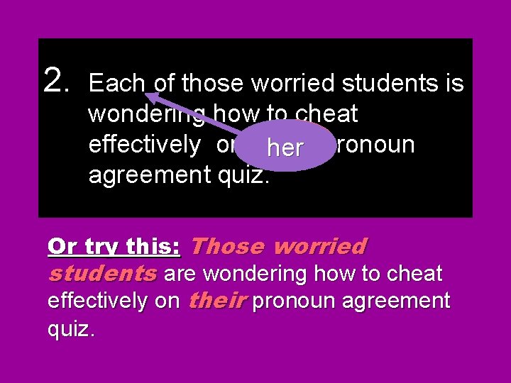 2. Each of those worried students is wondering how to cheat effectively on their