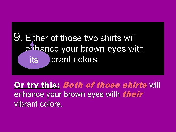 9. Either of those two shirts will enhance your brown eyes with their its