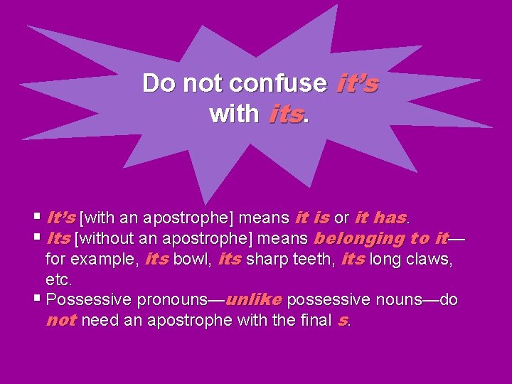 Do not confuse it’s with its. § It’s [with an apostrophe] means it is