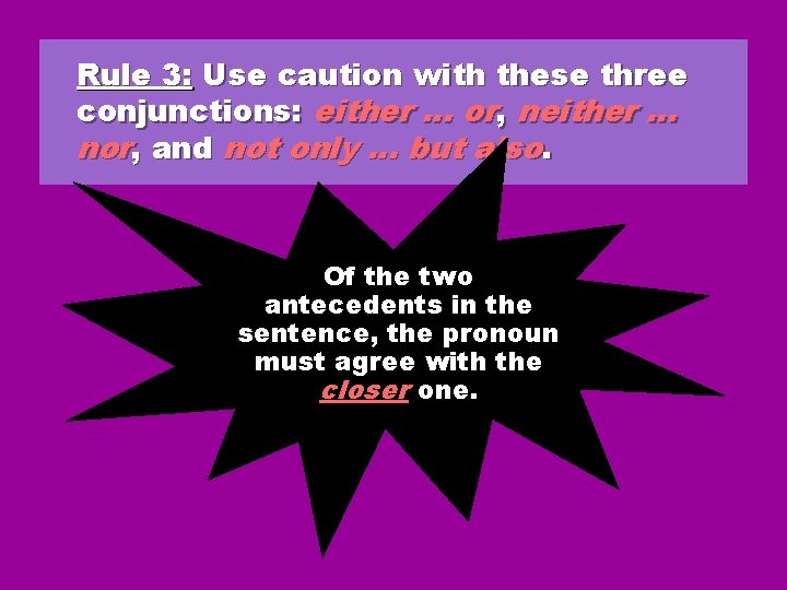 Rule 3: Use caution with these three conjunctions: either … or, neither … nor,