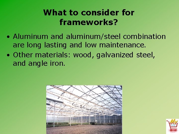What to consider for frameworks? • Aluminum and aluminum/steel combination are long lasting and