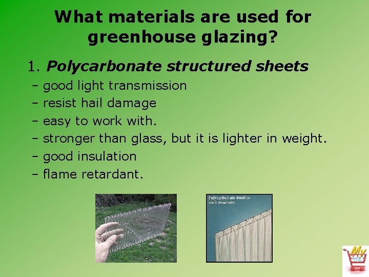 What materials are used for greenhouse glazing? 1. Polycarbonate structured sheets – good light