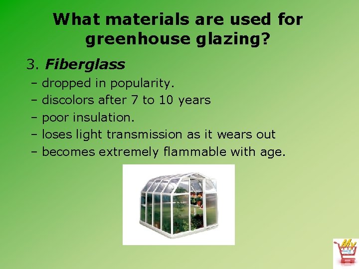 What materials are used for greenhouse glazing? 3. Fiberglass – dropped in popularity. –