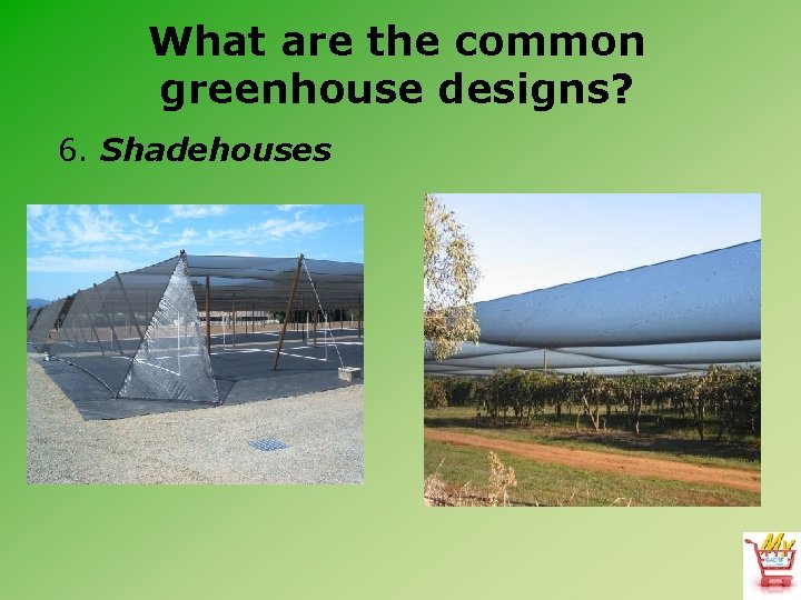 What are the common greenhouse designs? 6. Shadehouses 