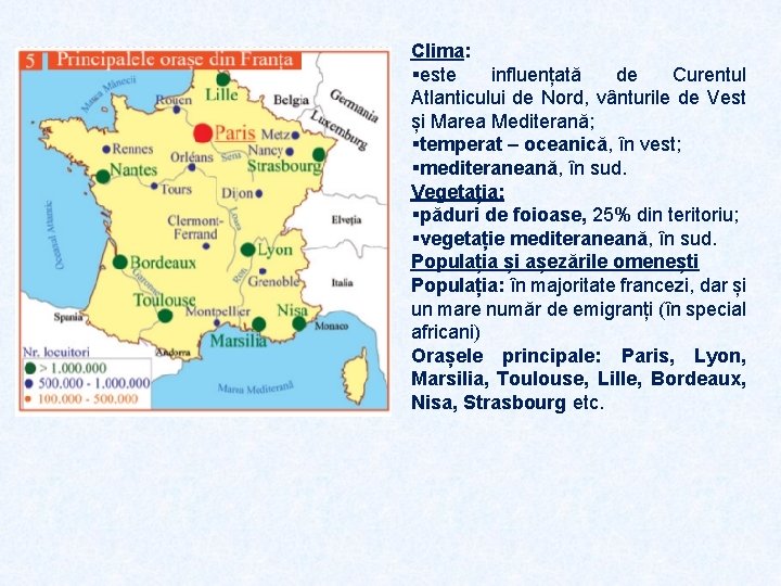 Clima: §este influențată de Curentul Atlanticului de Nord, vânturile de Vest și Marea Mediterană;