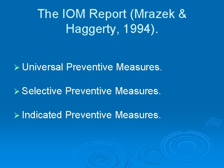 The IOM Report (Mrazek & Haggerty, 1994). Ø Universal Preventive Measures. Ø Selective Preventive