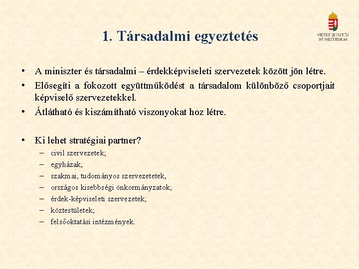 1. Társadalmi egyeztetés • A miniszter és társadalmi – érdekképviseleti szervezetek között jön létre.