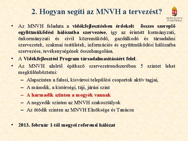 2. Hogyan segíti az MNVH a tervezést? • Az MNVH feladata a vidékfejlesztésben érdekelt