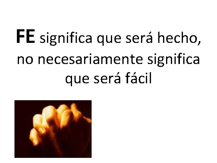 FE significa que será hecho, no necesariamente significa que será fácil FE significa que será hecho, no necesariamente significa que será fácil