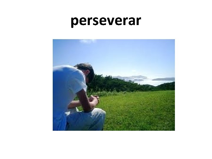 perseverar perseverar