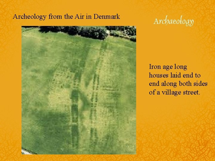 Archeology from the Air in Denmark Iron age long houses laid end to end