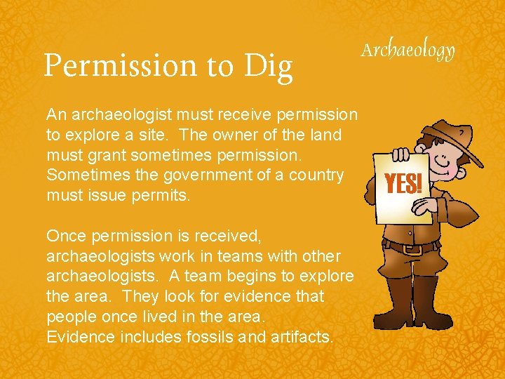 Permission to Dig An archaeologist must receive permission to explore a site. The owner