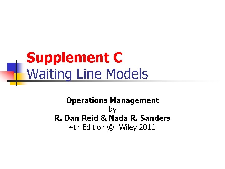 Supplement C Waiting Line Models Operations Management by R. Dan Reid & Nada R.