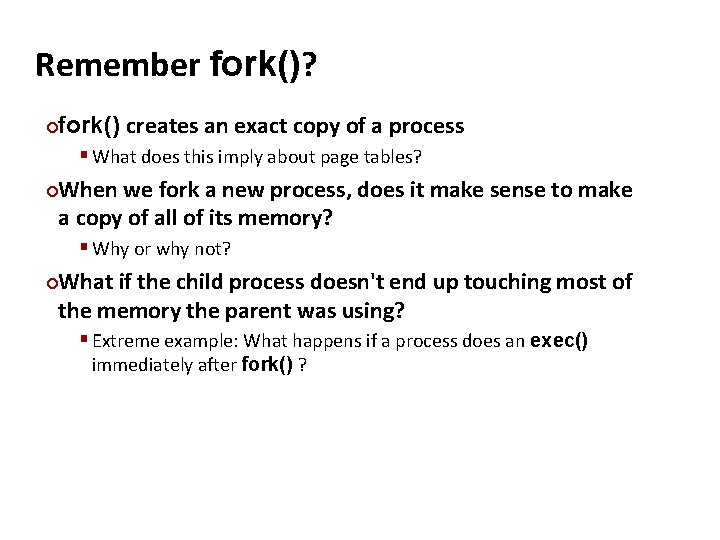 Carnegie Mellon Remember fork()? fork() creates an exact copy of a process ¢ §