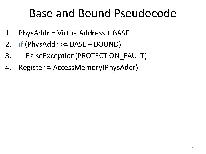 Base and Bound Pseudocode 1. Phys. Addr = Virtual. Address + BASE 2. if