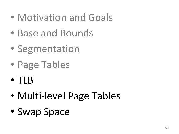  • Motivation and Goals • Base and Bounds • Segmentation • Page Tables