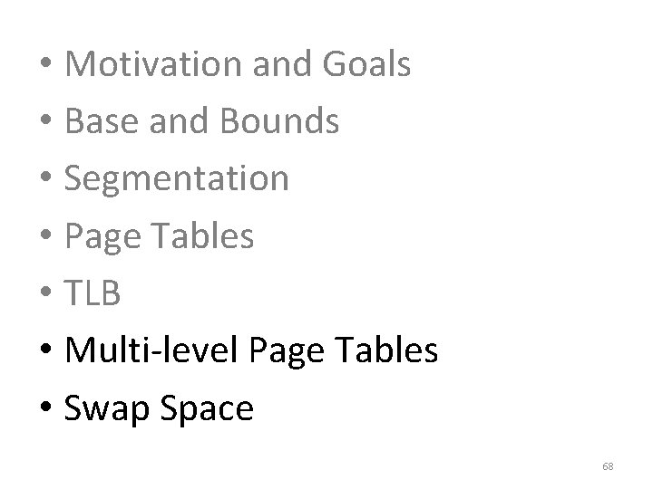  • Motivation and Goals • Base and Bounds • Segmentation • Page Tables