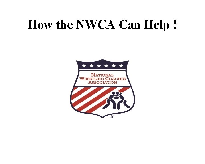 How the NWCA Can Help ! How the NWCA Can Help !