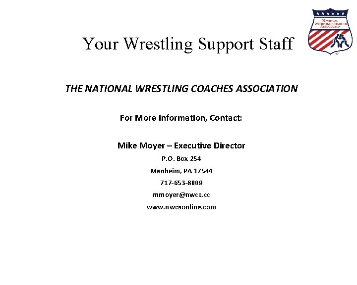 Your Wrestling Support Staff THE NATIONAL WRESTLING COACHES ASSOCIATION For More Information, Contact: Mike Your Wrestling Support Staff THE NATIONAL WRESTLING COACHES ASSOCIATION For More Information, Contact: Mike