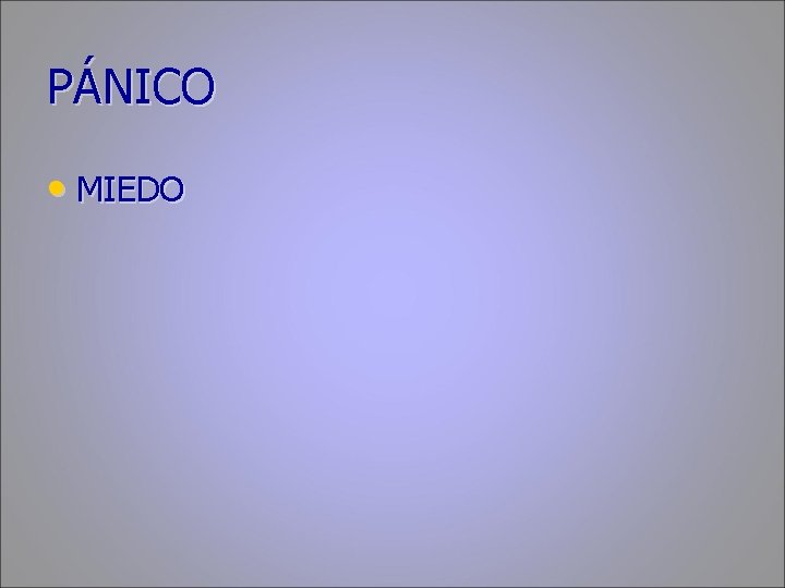 PÁNICO • MIEDO 