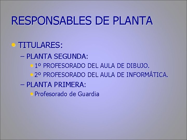 RESPONSABLES DE PLANTA • TITULARES: – PLANTA SEGUNDA: • 1º PROFESORADO DEL AULA DE