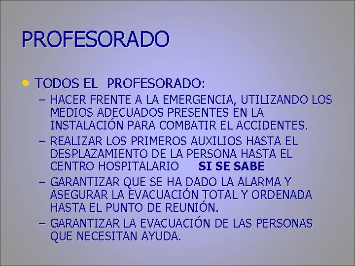 PROFESORADO • TODOS EL PROFESORADO: – HACER FRENTE A LA EMERGENCIA, UTILIZANDO LOS MEDIOS