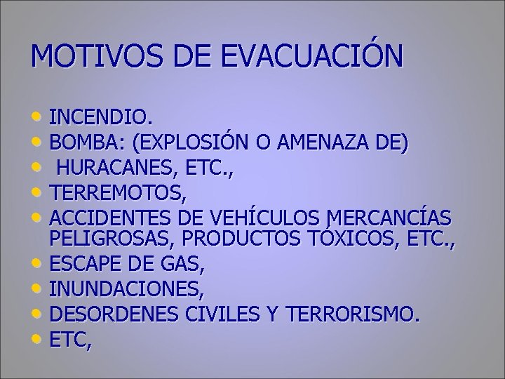 MOTIVOS DE EVACUACIÓN • INCENDIO. • BOMBA: (EXPLOSIÓN O AMENAZA DE) • HURACANES, ETC.