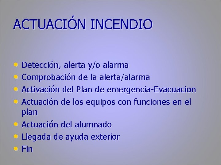 ACTUACIÓN INCENDIO • Detección, alerta y/o alarma • Comprobación de la alerta/alarma • Activación