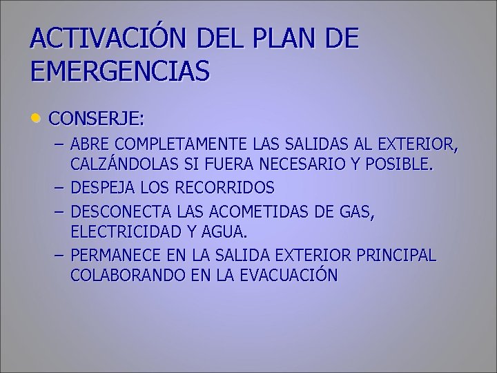 ACTIVACIÓN DEL PLAN DE EMERGENCIAS • CONSERJE: – ABRE COMPLETAMENTE LAS SALIDAS AL EXTERIOR,