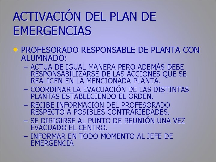 ACTIVACIÓN DEL PLAN DE EMERGENCIAS • PROFESORADO RESPONSABLE DE PLANTA CON ALUMNADO: – ACTUA