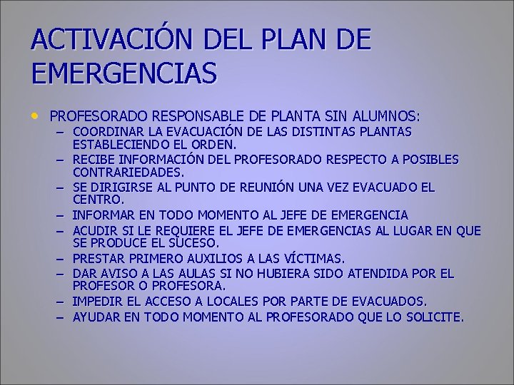 ACTIVACIÓN DEL PLAN DE EMERGENCIAS • PROFESORADO RESPONSABLE DE PLANTA SIN ALUMNOS: – COORDINAR