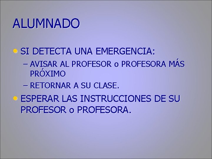 ALUMNADO • SI DETECTA UNA EMERGENCIA: – AVISAR AL PROFESOR o PROFESORA MÁS PRÓXIMO