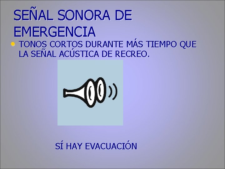 SEÑAL SONORA DE EMERGENCIA • TONOS CORTOS DURANTE MÁS TIEMPO QUE LA SEÑAL ACÚSTICA