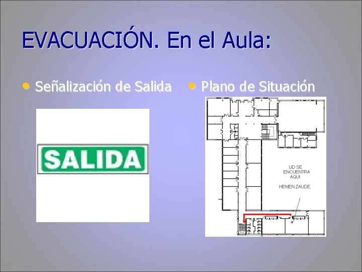 EVACUACIÓN. En el Aula: • Señalización de Salida • Plano de Situación 
