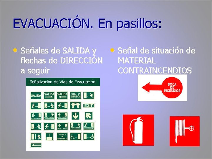 EVACUACIÓN. En pasillos: • Señales de SALIDA y flechas de DIRECCIÓN a seguir •