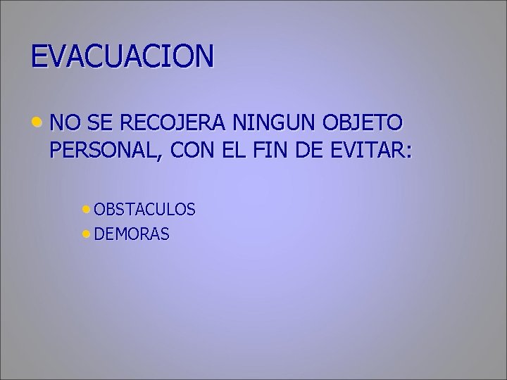 EVACUACION • NO SE RECOJERA NINGUN OBJETO PERSONAL, CON EL FIN DE EVITAR: •