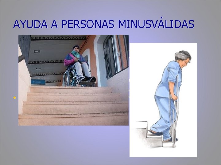 AYUDA A PERSONAS MINUSVÁLIDAS • TAMBIEN • INCLUYENDO LOS TEMPORALES PERSONAS SORDAS Y CIEGAS