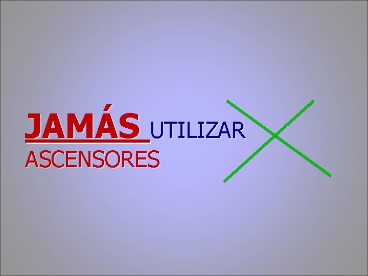 JAMÁS UTILIZAR ASCENSORES 
