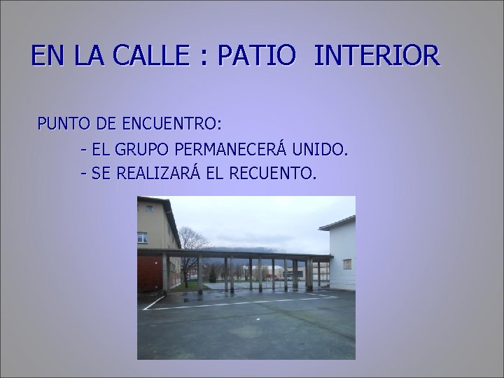 EN LA CALLE : PATIO INTERIOR PUNTO DE ENCUENTRO: - EL GRUPO PERMANECERÁ UNIDO.